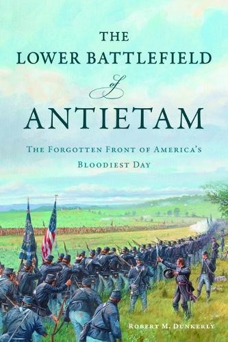 Robert M Dunkerly The Lower Battlefield of Antietam (Paperback) Civil War