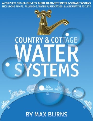 COUNTRY AND COTTAGE WATER SYSTEMS: A COMPLETE By Max Burns *Excellent Condition*
