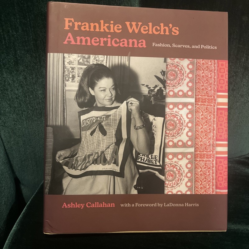 Frankie Welch’s Americana: Fashion, Scarves, and Politics book by Ashley Callaha