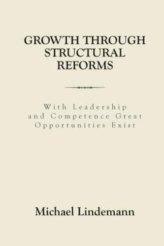 Growth Through Structural Reforms : With Leadership and Competence Great Oppo…