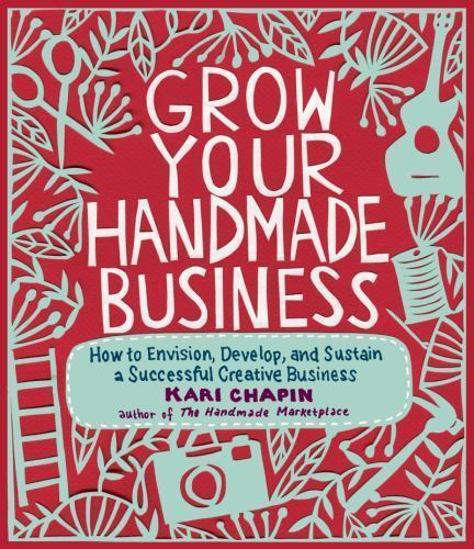 Grow Your Handmade Business: How to Envision- 1603429891, paperback, Kari Chapin
