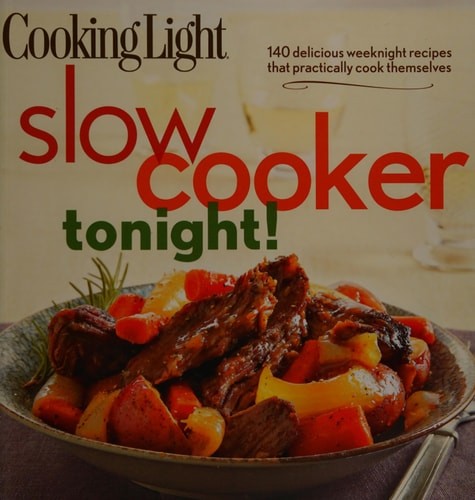 Cooking Light Slow-Cooker Tonight!: 140 delicious weeknight recipes that practic