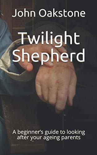 Twilight Shepherd: A beginner’s guide to looking after your… by Oakstone, John