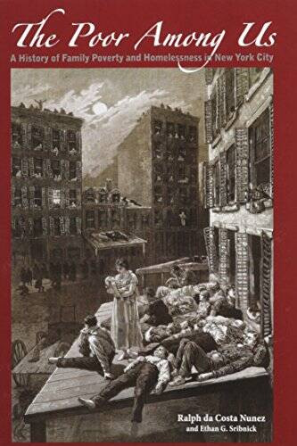 The Poor Among Us: A History of Family Poverty and Homelessness in N – VERY GOOD