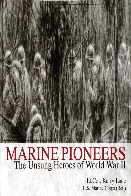 Marine Pioneers: The Unsung Heroes of World War II by Lt. Col. Kerry Lane
