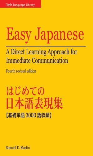 Easy Japanese : A Direct Learning Approach for Immediate Communication by Samuel