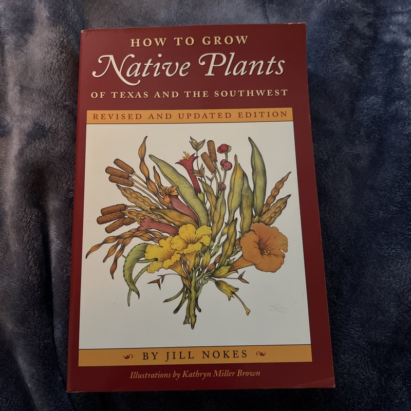 HOW TO GROW NATIVE PLANTS OF TEXAS AND THE SOUTHWEST JILL NOKES REVISED, UPDATED