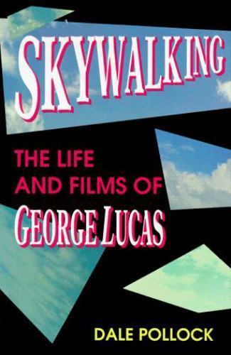 Skywalking: The Life and Films of George Lucas Pollock, Dale paperback Used – V