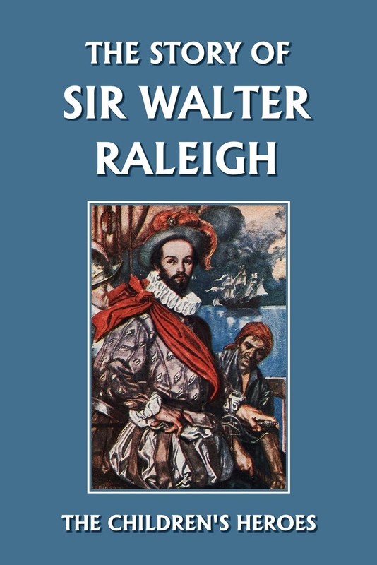 The Story of Sir Walter Raleigh (Yesterday’s Classics) (The Children’s Heroe…