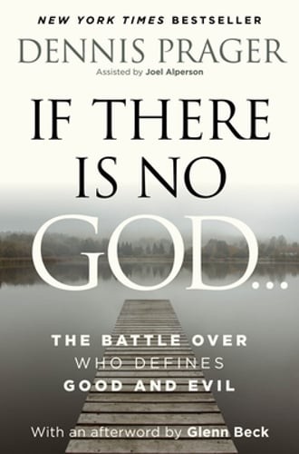 If There Is No God: The Battle Over Who Defines Good and Evil by Dennis Prager