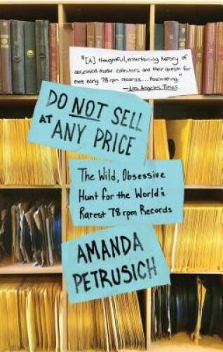 Do Not Sell At Any Price: The Wild, Obsessive Hunt for the World’s Rarest – GOOD