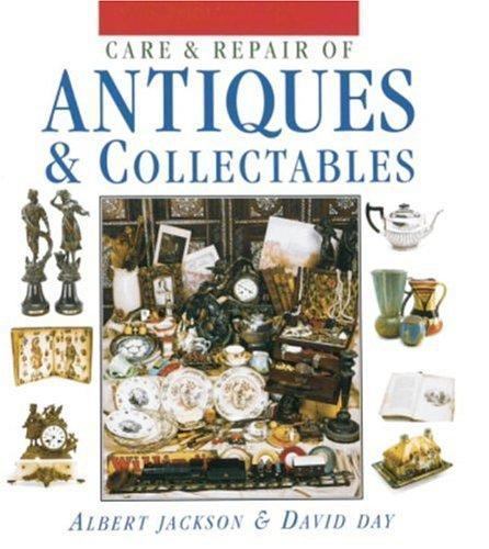 Care & Repair of Antiques & Collectables by Albert Jackson; David Day