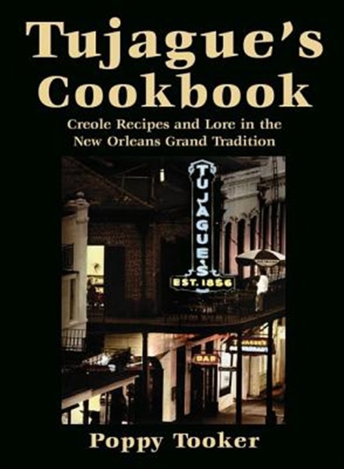 Tujague’s Cookbook : Creole Recipes and Lore in the New Orleans Grand Traditi…