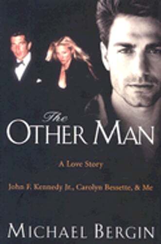 The Other Man: John F. Kennedy Jr., Carolyn Bessette, and Me by Michael Bergin