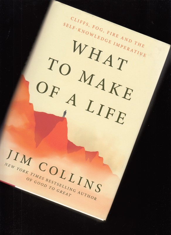 What to Make of a Life Cliffs, Fog, Fire … Jim Collins Hardcover NEW