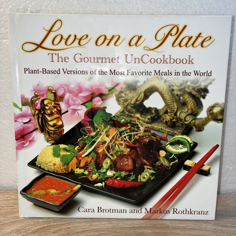 Love on a Plate The Gourmet Uncookbook Plant Based Meals World Brotman Rothkranz