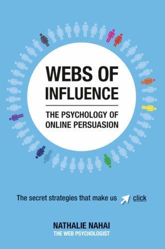 Webs of Influence: The Psychology of Online Persuasion by Nathalie Nahai