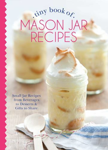 Tiny Book of Mason Jar Recipes: Small Jar – hardcover, Media, 9781940772325, new
