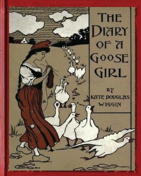 The Diary Of A Goose Girl(1902) By Kate Douglas Wiggin(Illustrated Edition)