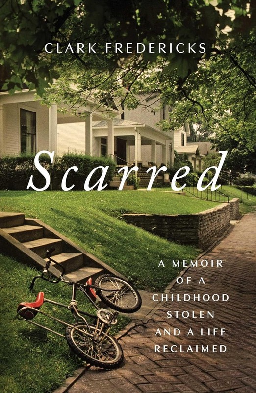 Scarred : A Memoir of a Childhood Stolen and a Life Reclaimed by Clark…