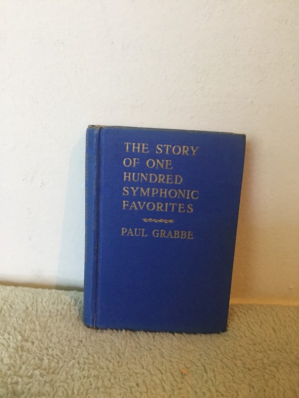 The Story of One Hundred Symphonic Favorites by Paul Grabbe (1940) HC