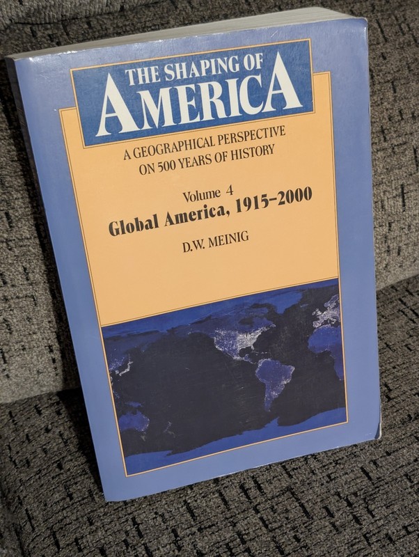 The Shaping Of America Volume 4 Global America 1915-2000 D.W. MEINIG