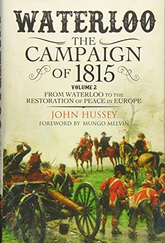Waterloo: The 1815 Campaign: From Waterloo to the Res… by John Hussey Hardback