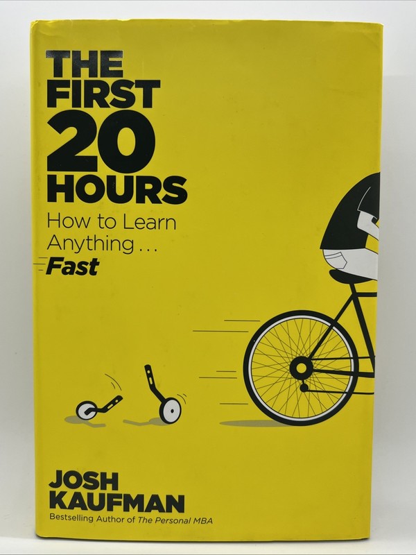 The First 20 Hours – How to Learn Anything Fast by Josh Kaufman 2013, Hardcover