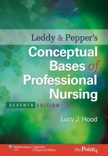 Conceptual Bases of Professional Nursing by Susan Leddy&Lucy J. Hood..7th Editio