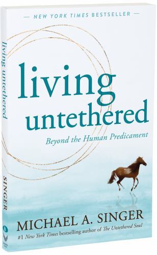 Living Untethered: Beyond the Human Predicament, Singer, Michael A., Good Book