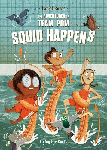 Isabel Roxas The Adventures of Team Pom: Squid Happens (Paperback)