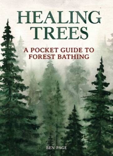 Healing Trees: A Pocket Guide to Forest Bathing – Hardcover – VERY GOOD