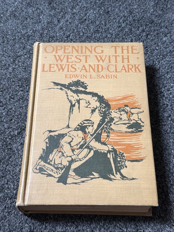 OPENING the WEST with LEWIS and CLARK by Edwin L. Sabin Lippincott 1917