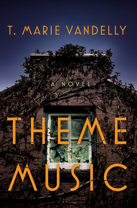 Theme Music: A Novel by T. Marie Vandelly
