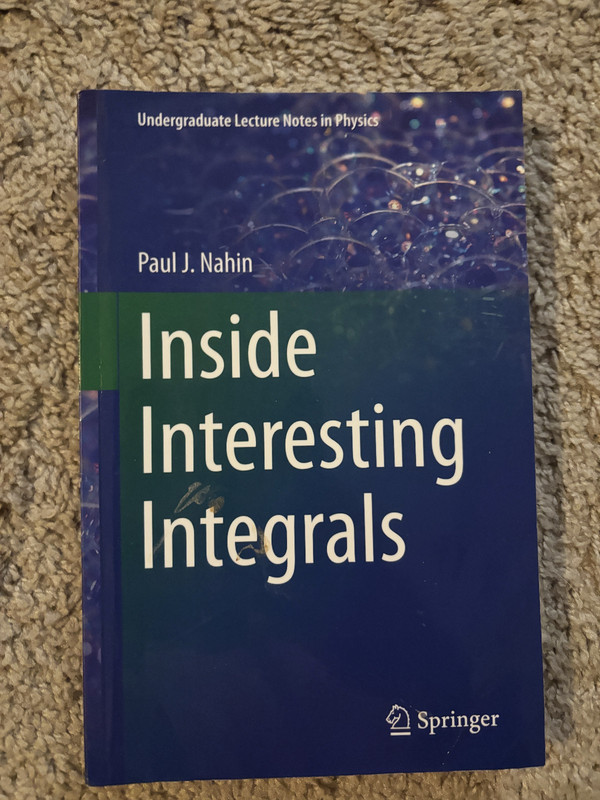Undergraduate Lecture Notes in Physics Ser.: Inside Interesting Integrals : A…
