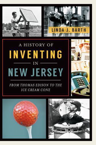 A History of Inventing in New Jersey: From Thom- 9781626192065, Barth, paperback