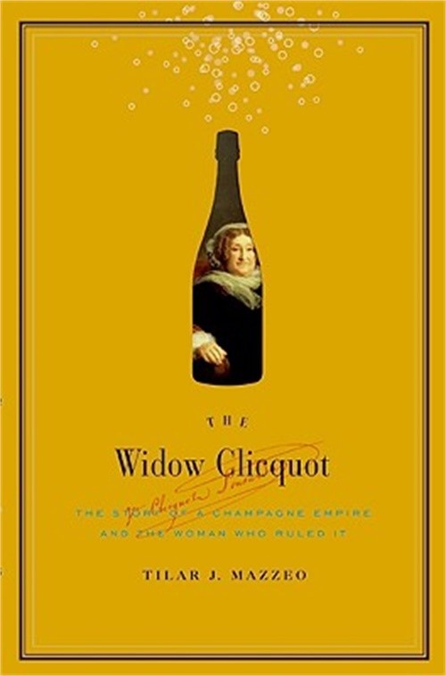 The Widow Clicquot: The Story of a Champagne Empire and the Woman Who Ruled It (