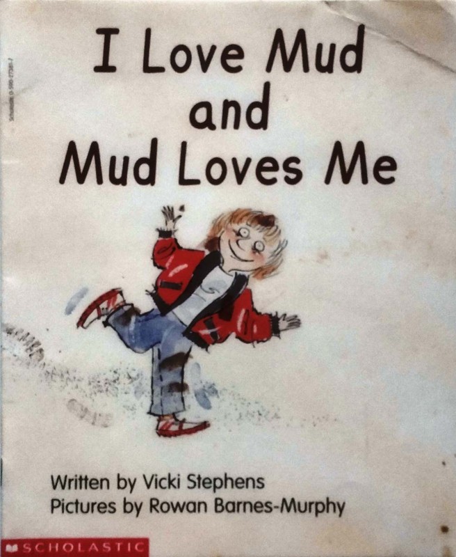 I Love Mud and Mud Loves Me by Vicki Stephens / 1994 Scholastic Paperback