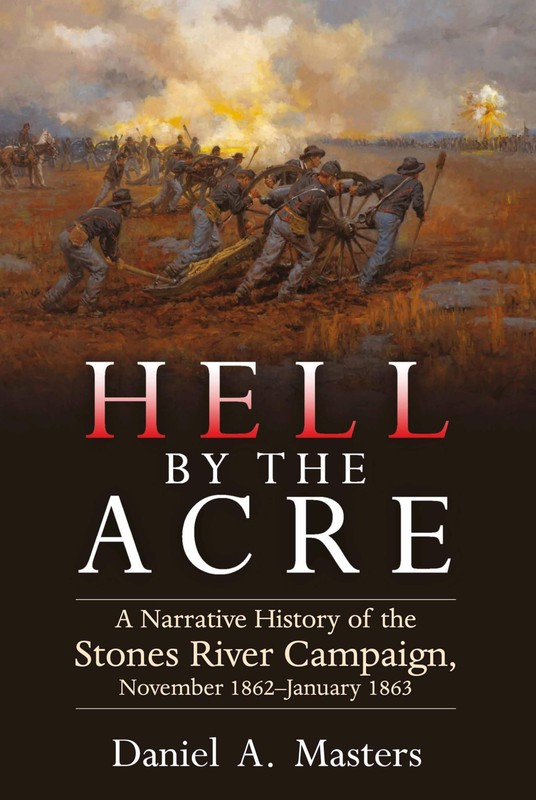 Hell by the Acre: A Narrative History of the Stones River Campaign, November…