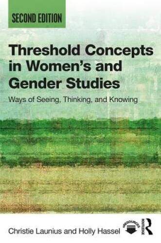 Threshold Concepts in Womenâ??s and Gender Studies: Ways of Seeing, – VERY GOOD