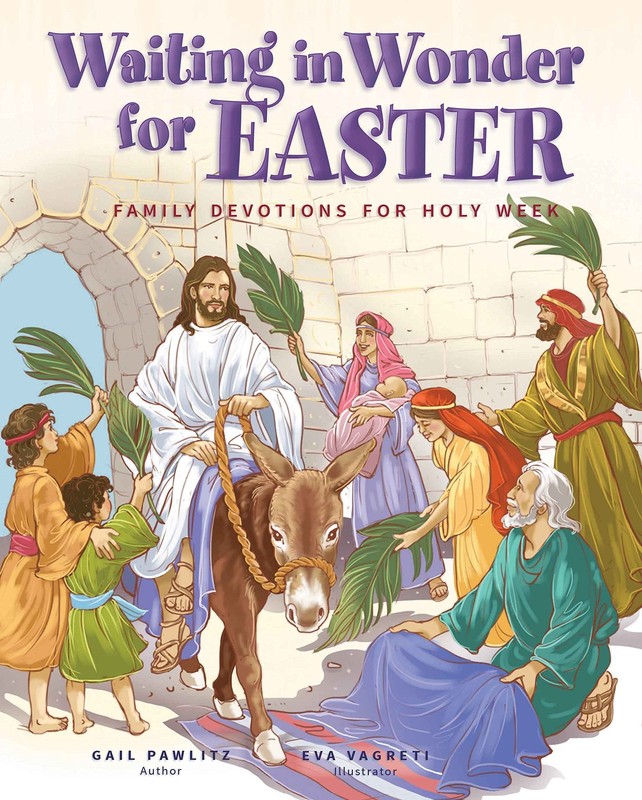 Waiting in Wonder for Easter: Family Devotions for Holy Week by Gail E Pawlitz