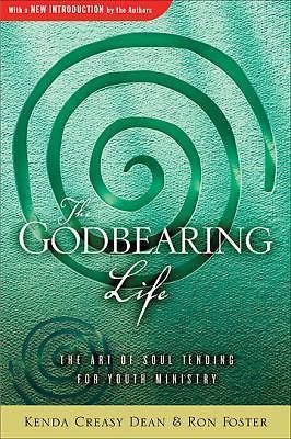 Godbearing Life : The Art of Soul-Tending for Youth Ministry by Rita Collett,…