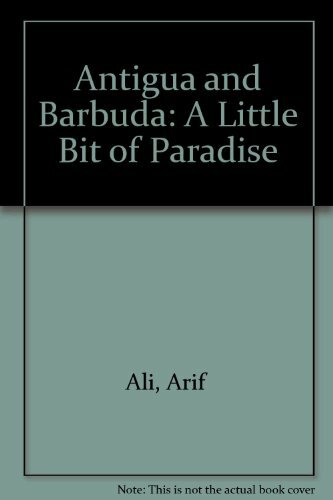 Antigua and Barbuda: A Little Bit of Paradise By Arif Ali. 97818