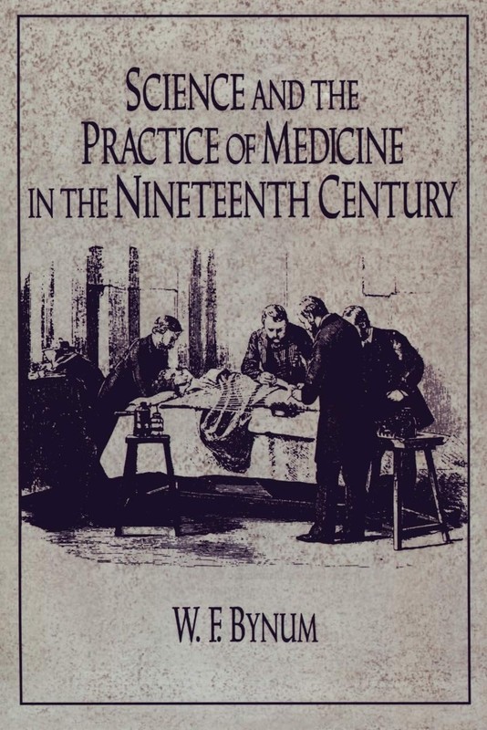 Science and the Practice of Medicine in the Nineteenth Century (Cambridge St…