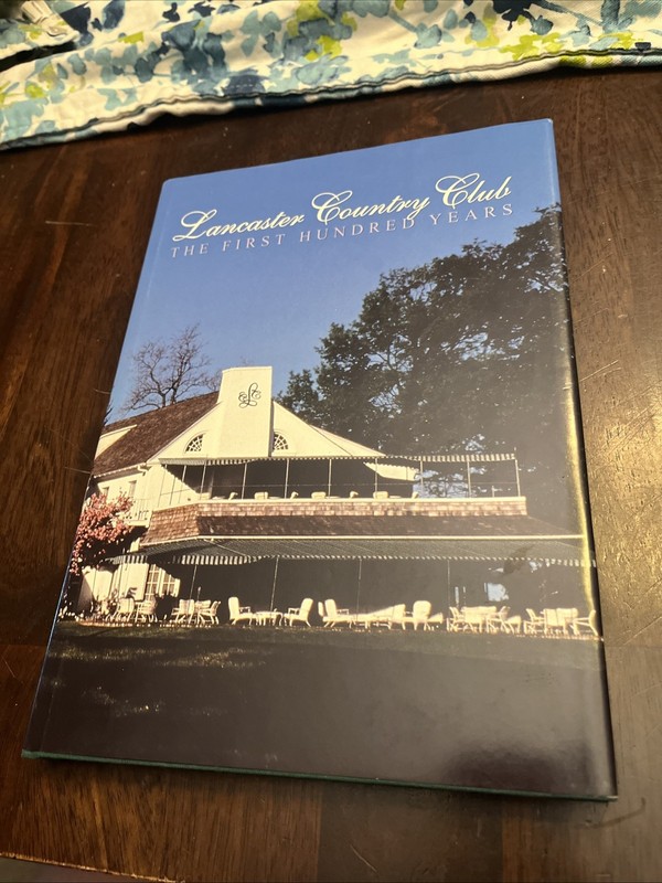 Lancaster Country Club: The First Hundred Years; Illustrated By John B Eshelman