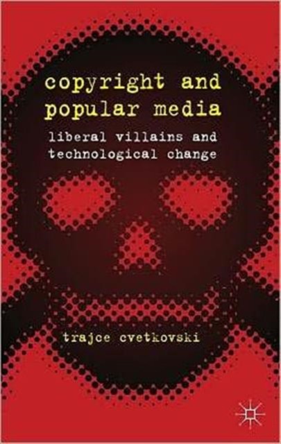Cvetkovski – Copyright and Popular Media Liberal Villains and Technol – X555z