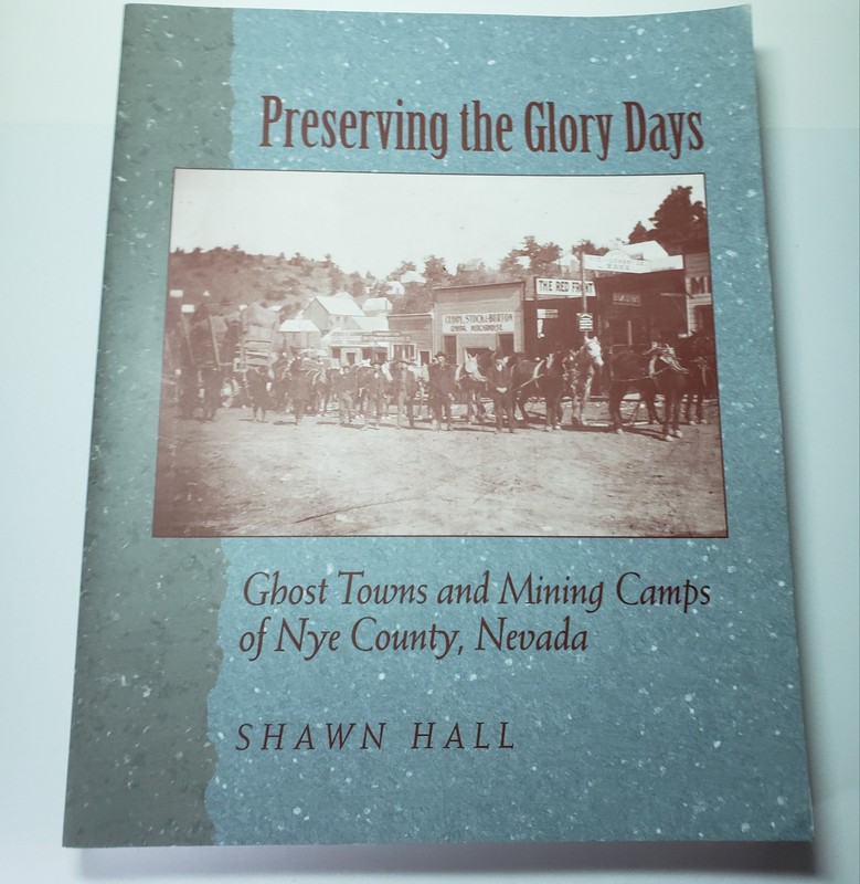 Preserving the Glory Days: Ghost Towns and Mining Camps of Nye County by Hall