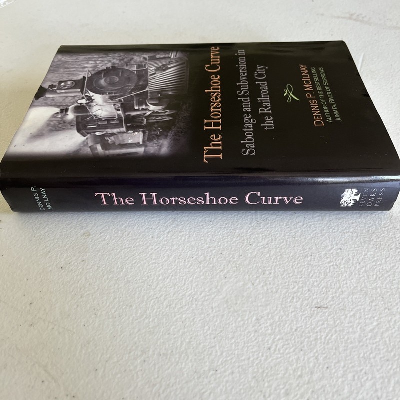 HORSESHOE CURVE : SABOTAGE AND SUBVERSION IN THE RAILROAD By Dennis P. Mcilnay gallery