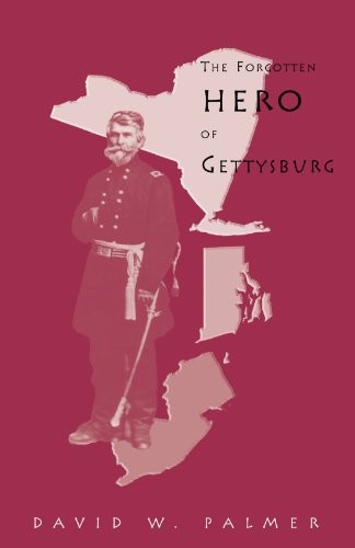 THE FORGOTTEN HERO OF GETTYSBURG: A BIOGRAPHY OF GENERAL By David W Palmer Mint