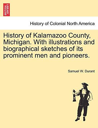 History of Kalamazoo County, Michigan. With illustrations and biographical sk-,